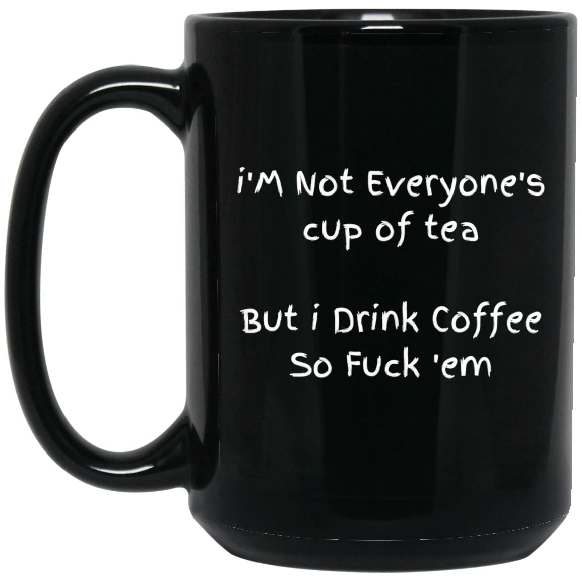 i'M Not Everyone's cup of tea BM15OZ 15 oz. Black Mug