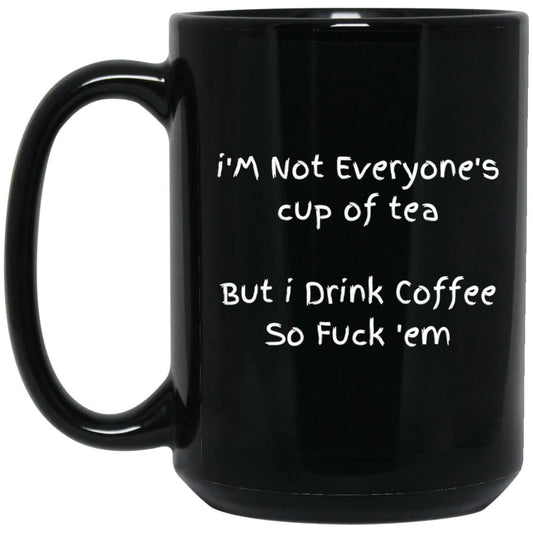 i'M Not Everyone's cup of tea BM15OZ 15 oz. Black Mug